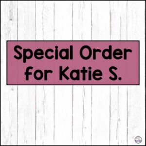 Special Order for Katie S.